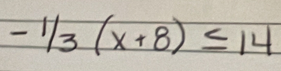 -1/3(x+8)≤ 14