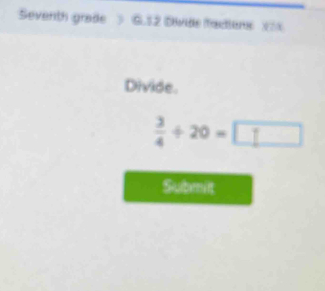 Seventh grade ) 6.12 Divide fadiens 
Divide.
 3/4 / 20=□
Submilt