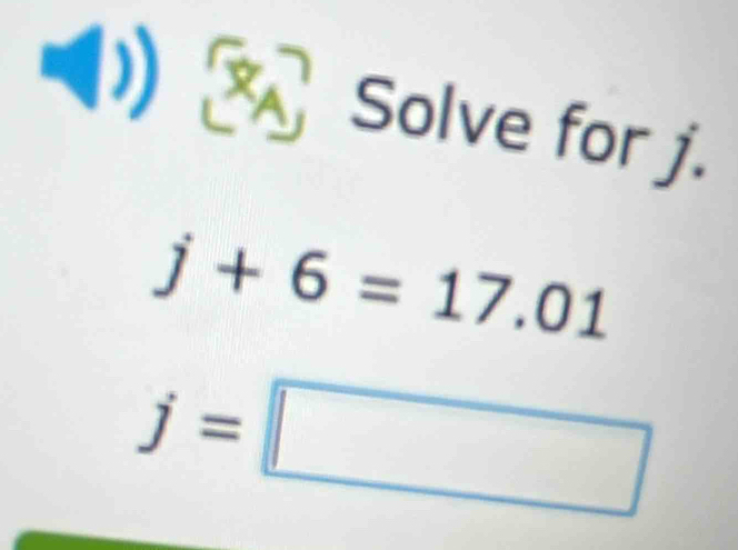 (1) Solve for j.
j+6=17.01
j=□