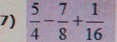  5/4 - 7/8 + 1/16 