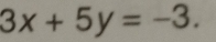 3x+5y=-3.