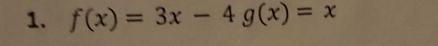 f(x)=3x-4g(x)=x