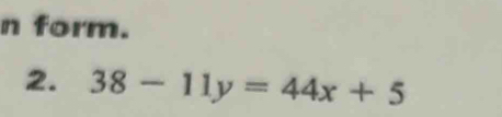 form. 
2. 38-11y=44x+5