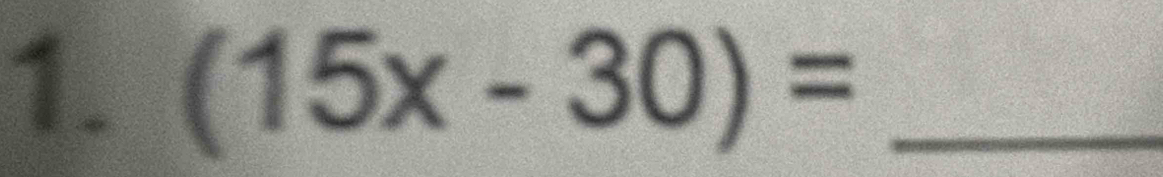 (15x-30)= _