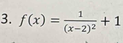 f(x)=frac 1(x-2)^2+1