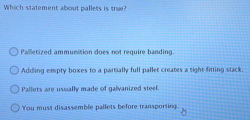 Solved: Which statement about pallets is true? Palletized ammunition ...