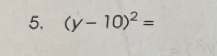 (y-10)^2=