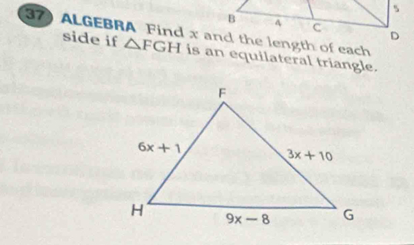 ALGEBRA Find x and the length of each
side if △ FGH is an equilateral triangle.