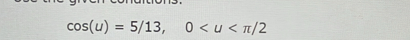 cos (u)=5/13, 0