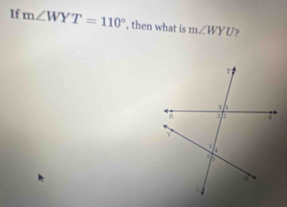 If m∠ WYT=110° , then what is m∠ WYU ?