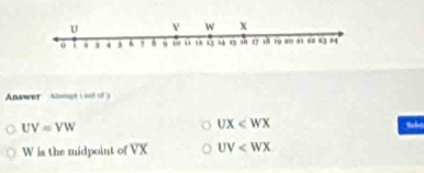 Answer Alnage i not of 3
UV=VW
UX
W is the midpoint of VX UV