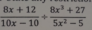  (8x+12)/10x-10 /  (8x^3+27)/5x^2-5 