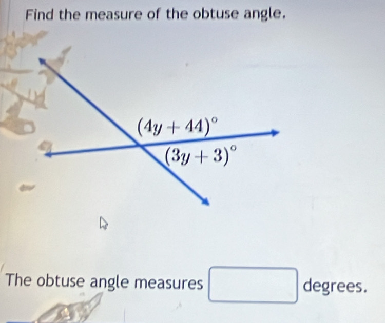 Find the measure of the obtuse angle.
The obtuse angle measures □ degrees.