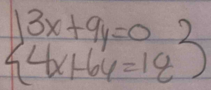 beginarrayl 3x+9y=0 4x+6y=18endarray.  2