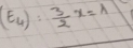 (E_4): 3/2 x=1