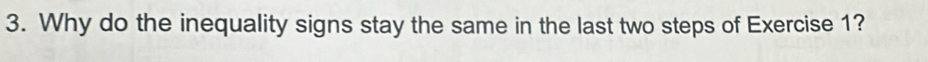 Why do the inequality signs stay the same in the last two steps of Exercise 1?