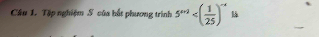 Tập nghiệm S của bắt phương trình 5^(x+2) là