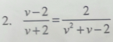  (v-2)/v+2 = 2/v^2+v-2 