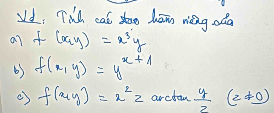 Vd: Twh cat dao hānn nèng oda 
a7 f(x,y)=x^3y
() f(x,y)=y^(x+1)
() f(x,y)=x^2z arctom  y/2 (z!= 0)