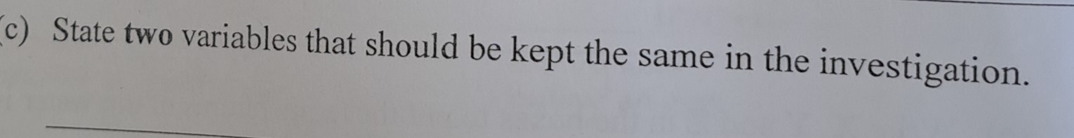 State two variables that should be kept the same in the investigation.