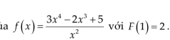 ia f(x)= (3x^4-2x^3+5)/x^2  với F(1)=2.