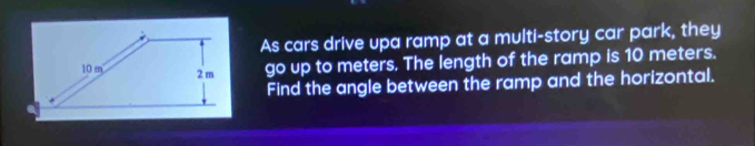 Solved: As cars drive upa ramp at a multi-story car park, they go up to ...