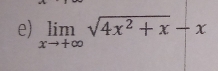 limlimits _xto +∈fty sqrt(4x^2+x)-x