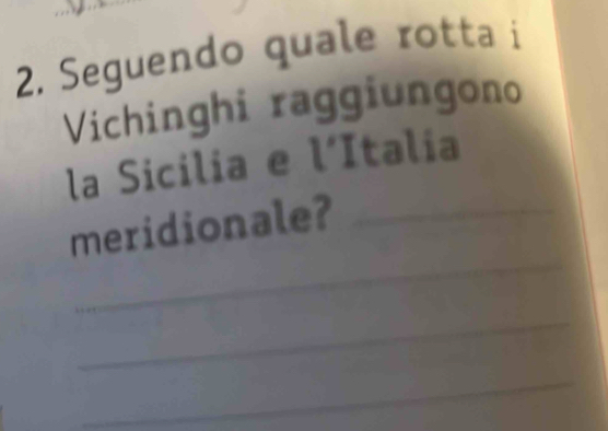 Seguendo quale rotta i 
Vichinghi raggiungono 
la Sicilia e l'Italia 
_ 
meridionale?_ 
_ 
_