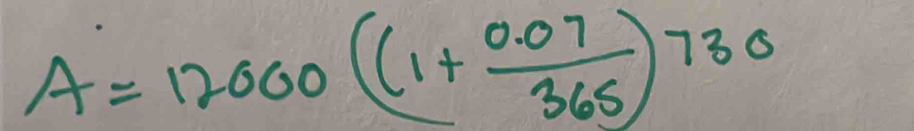 A=12000((1+ (0.07)/365 )^730