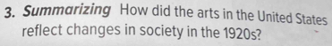 Summarizing How did the arts in the United States 
reflect changes in society in the 1920s?