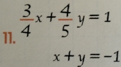  3/4 x+ 4/5 y=1
x+y=-1