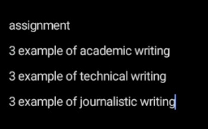 assignment 
3 example of academic writing 
3 example of technical writing 
3 example of journalistic writing