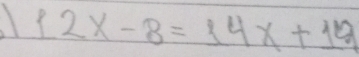 12x-8=14x+19