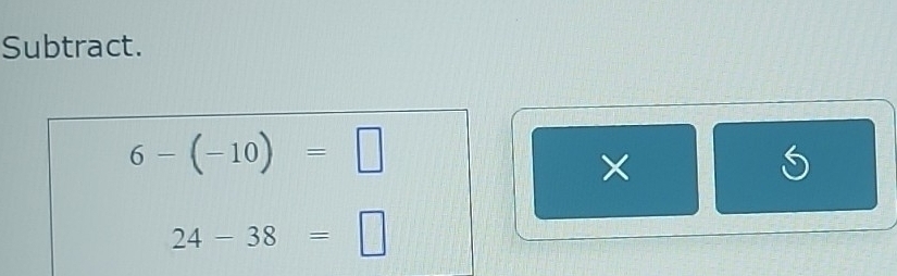 Subtract.
6-(-10)=□
≤slant
24-38=□