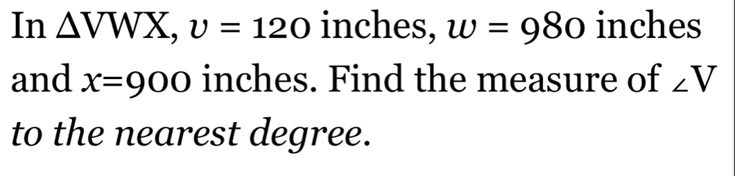 Solved: In VWX, upsilon =120 inches, w=980 inches and x=900 inches ...