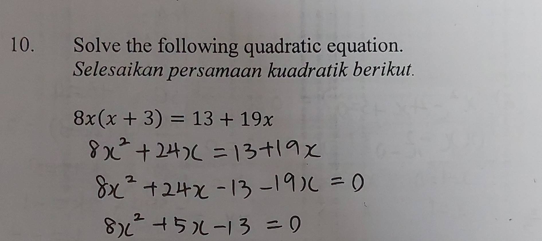 Solve the following quadratic equation. 
Selesaikan persamaan kuadratik berikut.
8x(x+3)=13+19x