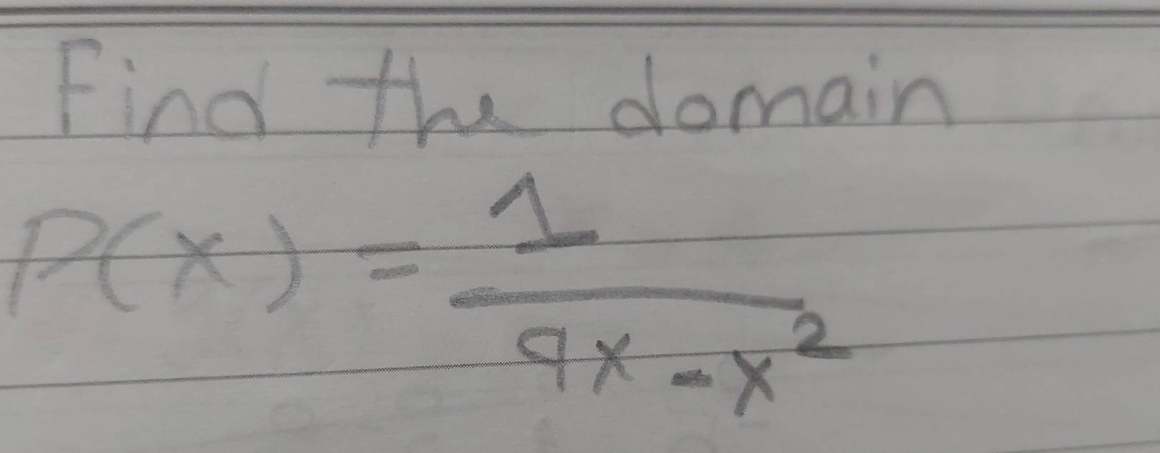 Find the domain
P(x)= 1/9x-x^2 