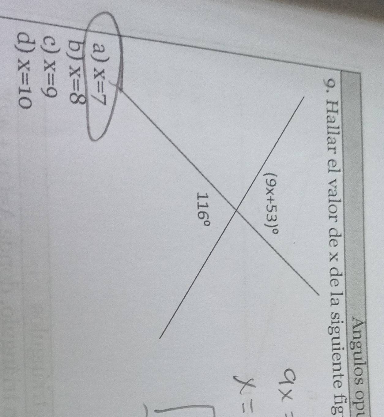 Ángulos opu
9. Hallar el valor de x de la siguiente fig:
(9x+53)^circ 
116°
a) x=7
b) x=8
c) x=9
d) X=10