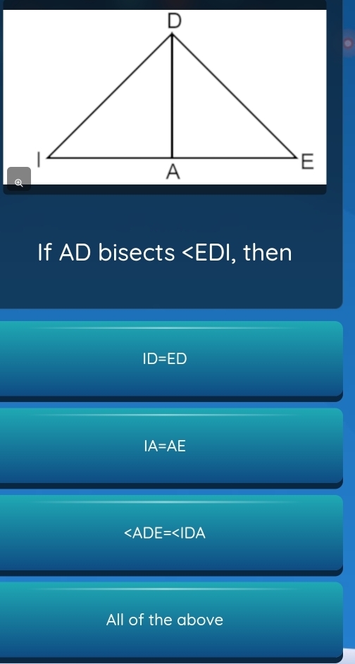 If AD bisects , then
ID=ED
IA=AE

All of the above