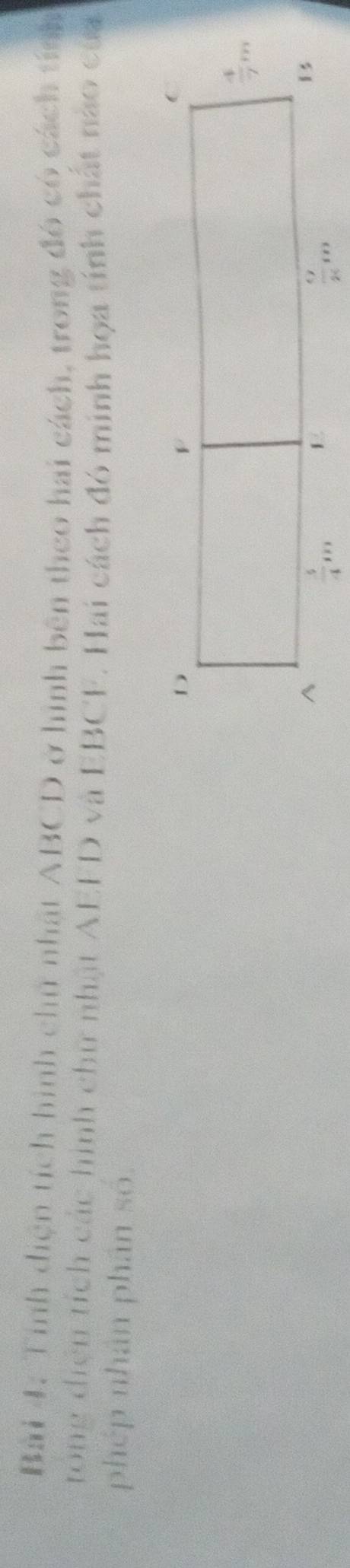 Tính diện tích hình chữ nhật ABCD ở hình bên theo hai cách, trong đó có cách tính
tong điện tích các hình chữ nhật AEFD và EBCF. Hai cách đó minh họa tính chất nào của
phép nhân phân số