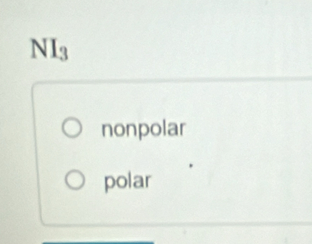 NI_3
nonpolar
polar