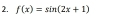 f(x)=sin (2x+1)