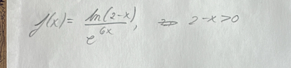 f(x)= (ln (2-x))/e^(6x) , tan 2-x>0