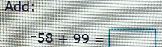 Add:
-58+99=□