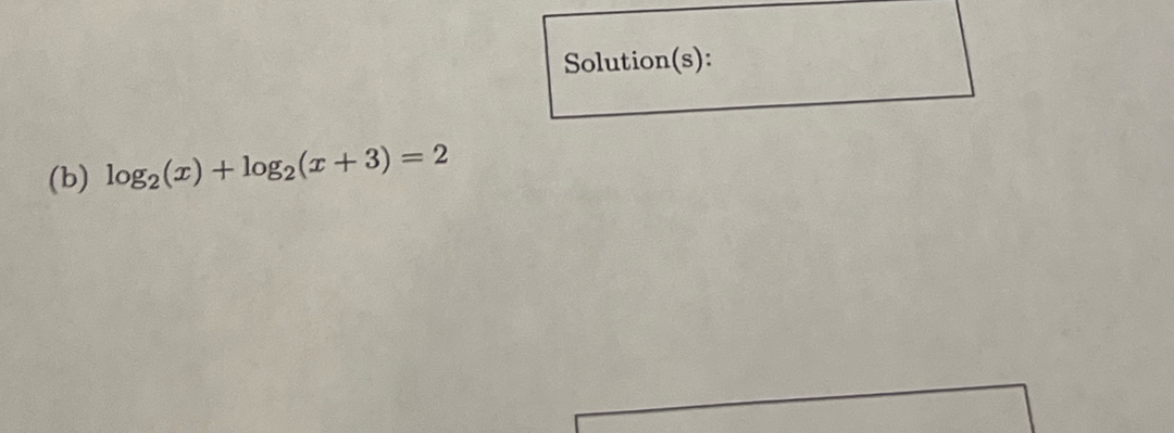 Solution(s): 
(b) log _2(x)+log _2(x+3)=2