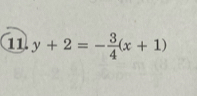 11 y+2=- 3/4 (x+1)