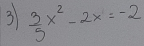 3  3/5 x^2-2x=-2