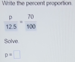 Write the percent proportion.
Solve.
p=□