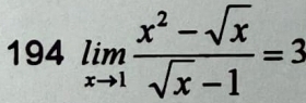 94 limlimits _xto 1 (x^2-sqrt(x))/sqrt(x)-1 =3
□ 