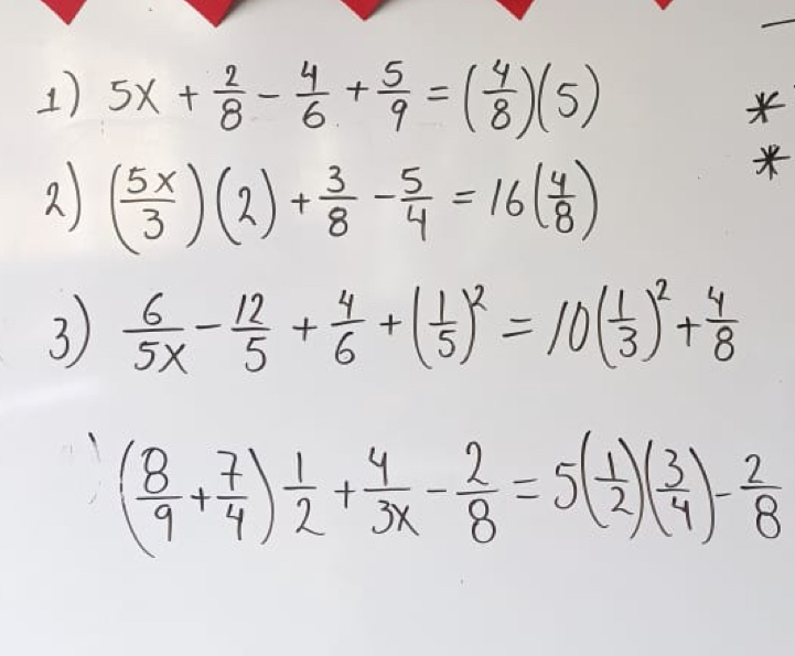 5x+ 2/8 - 4/6 + 5/9 =( 4/8 )(5)
2 ( 5x/3 )(2)+ 3/8 - 5/4 =16( 4/8 )
3)  6/5x - 12/5 + 4/6 +( 1/5 )^2=10( 1/3 )^2+ 4/8 
( 8/9 + 7/4 ) 1/2 + 4/3x - 2/8 =5( 1/2 )( 3/4 )- 2/8 